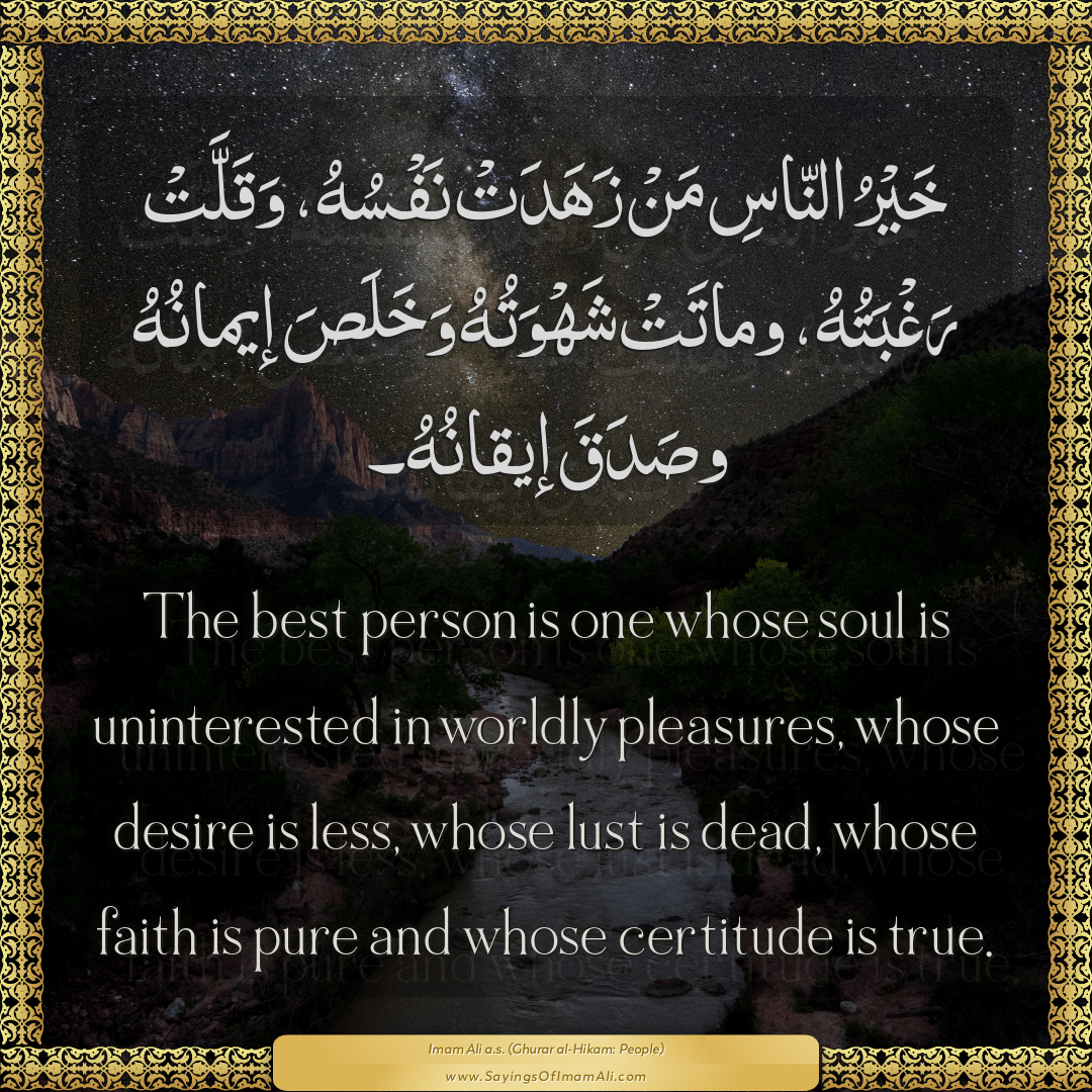 The best person is one whose soul is uninterested in worldly pleasures,...